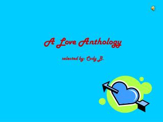 A Love Anthology selected by: Cody B.