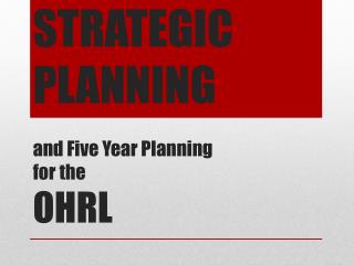 Strategic Planning and Five Year Planning for the OHRL