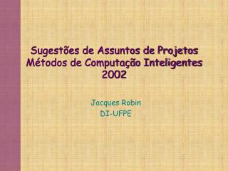 Sugestões de Assuntos de Projetos Métodos de Computação Inteligentes 2002