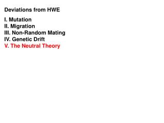 Deviations from HWE I. Mutation II. Migration III. Non-Random Mating IV. Genetic Drift