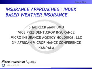 INSURANCE APPROACHES : INDEX BASED WEATHER INSURANCE