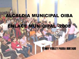 ALCALDIA MUNICIPAL OIBA ENLACE MUNICIPAL -2008
