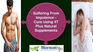 Suffering From Impotence - Cure Using 4T Plus Natural Supple