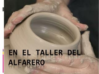 En el Taller del Alfarero