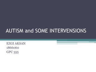 AUTISM and SOME INTERVENSIONS