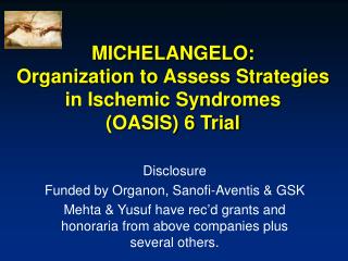 MICHELANGELO: Organization to Assess Strategies in Ischemic Syndromes (OASIS) 6 Trial