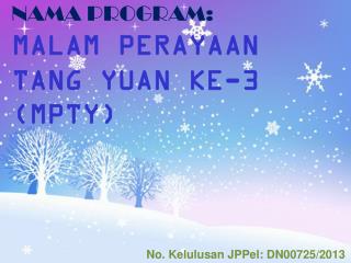 NAMA PROGRAM: MALAM PERAYAAN TANG YUAN KE-3 (MPTY)