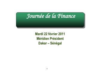 Mardi 22 février 2011 Méridien Président Dakar – Sénégal