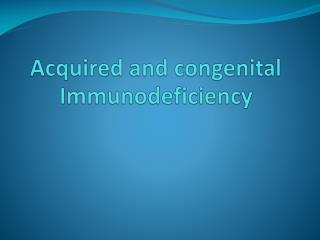 Acquired and congenital Immunodeficiency