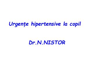 Urgen ţe hipertensive la copil Dr.N.NISTOR