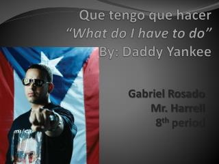 Que tengo que hacer “What do I have to do” By: Daddy Yankee