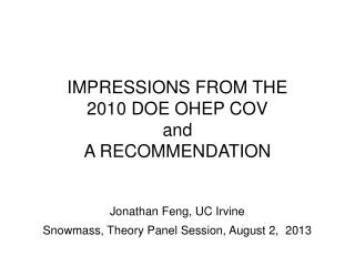 IMPRESSIONS FROM THE 2010 DOE OHEP COV and A RECOMMENDATION