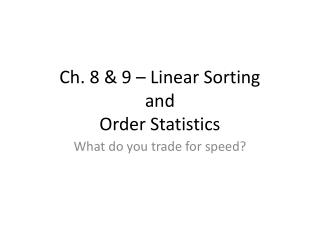 Ch. 8 &amp; 9 – Linear Sorting and Order Statistics