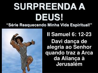 SURPREENDA A DEUS! “Série Reaquecendo Minha Vida Espiritual!”