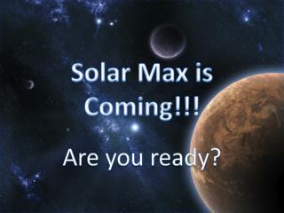 Solar Max is Coming!!!