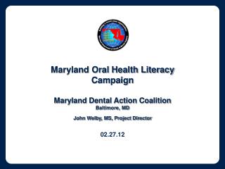 Maryland Oral Health Literacy Campaign Maryland Dental Action Coalition Baltimore, MD