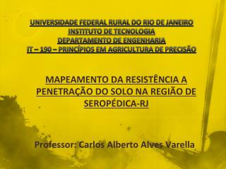 MAPEAMENTO DA RESISTÊNCIA A PENETRAÇÃO DO SOLO NA REGIÃO DE SEROPÉDICA-RJ