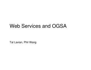 Web Services and OGSA Tal Lavian, Phil Wang