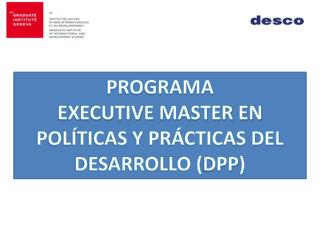 PROGRAMA EXECUTIVE MASTER EN POLÍTICAS Y PRÁCTICAS DEL DESARROLLO ( DPP )
