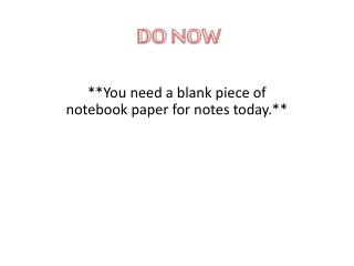 **You need a blank piece of notebook paper for notes today.**