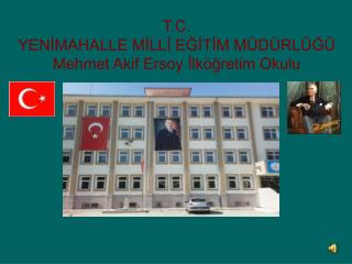 T.C. YENİMAHALLE MİLLİ EĞİTİM MÜDÜRLÜĞÜ Mehmet Akif Ersoy İlköğretim Okulu