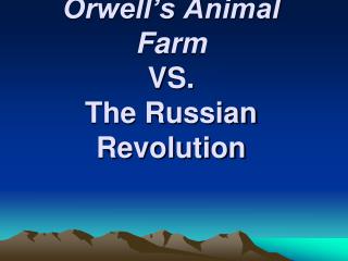 Orwell’s Animal Farm VS. The Russian Revolution