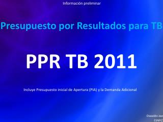 Presupuesto por Resultados para TB PPR TB 2011