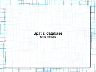 Spatial database Jakub Michalko