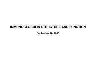 IMMUNOGLOBULIN STRUCTURE AND FUNCTION