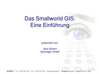 Das Smallworld GIS: Eine Einführung präsentiert von: Jens Hichert Geomagic GmbH