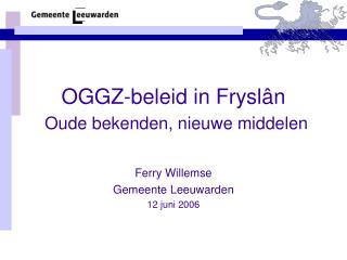 OGGZ-beleid in Fryslân Oude bekenden, nieuwe middelen