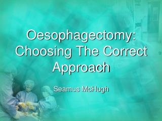 Oesophagectomy: Choosing The Correct Approach