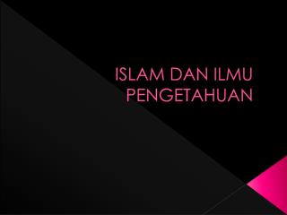 ISLAM DAN ILMU PENGETAHUAN