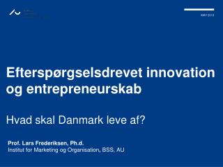 Efterspørgselsdrevet innovation og entrepreneurskab Hvad skal Danmark leve af?