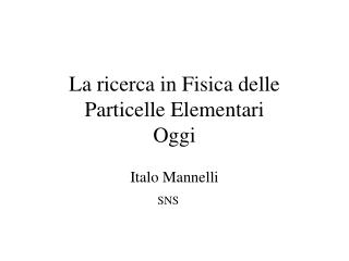 La ricerca in Fisica delle Particelle Elementari Oggi