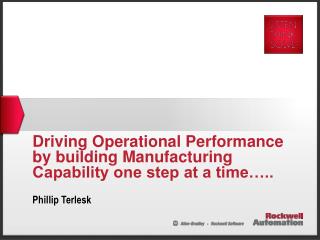 Driving Operational Performance by building Manufacturing Capability one step at a time…..