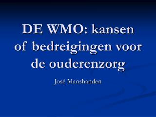 DE WMO: kansen of bedreigingen voor de ouderenzorg