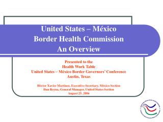 United States – México Border Health Commission An Overview Presented to the Health Work Table