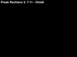 Preek Rechters 3: 7-11 - Otniël