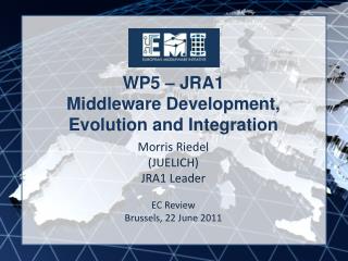WP5 – JRA1 Middleware Development, Evolution and Integration