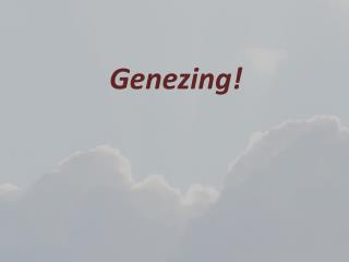 Genezing !