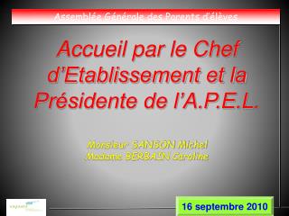 Accueil par le Chef d’Etablissement et la Présidente de l’A.P.E.L. Monsieur SANSON Michel