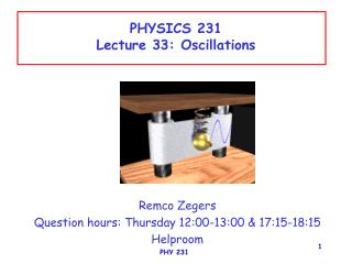 PHYSICS 231 Lecture 33: Oscillations