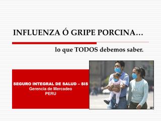 INFLUENZA Ó GRIPE PORCINA… lo que TODOS debemos saber.