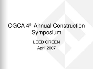 OGCA 4 th Annual Construction Symposium