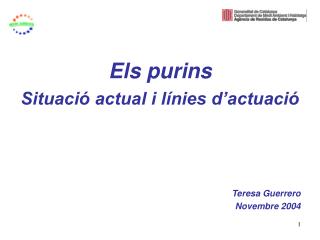 Els purins Situació actual i línies d’actuació Teresa Guerrero Novembre 2004