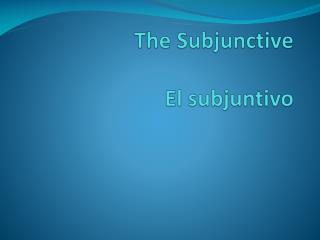 The Subjunctive El subjuntivo