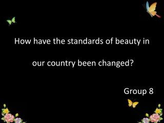 How have the standards of beauty in our country been changed?