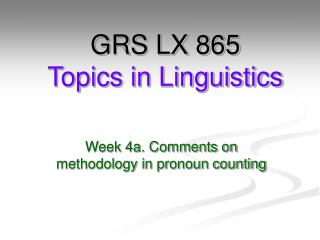 GRS LX 865 Topics in Linguistics