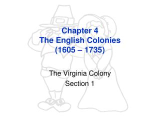 Chapter 4 The English Colonies (1605 – 1735)